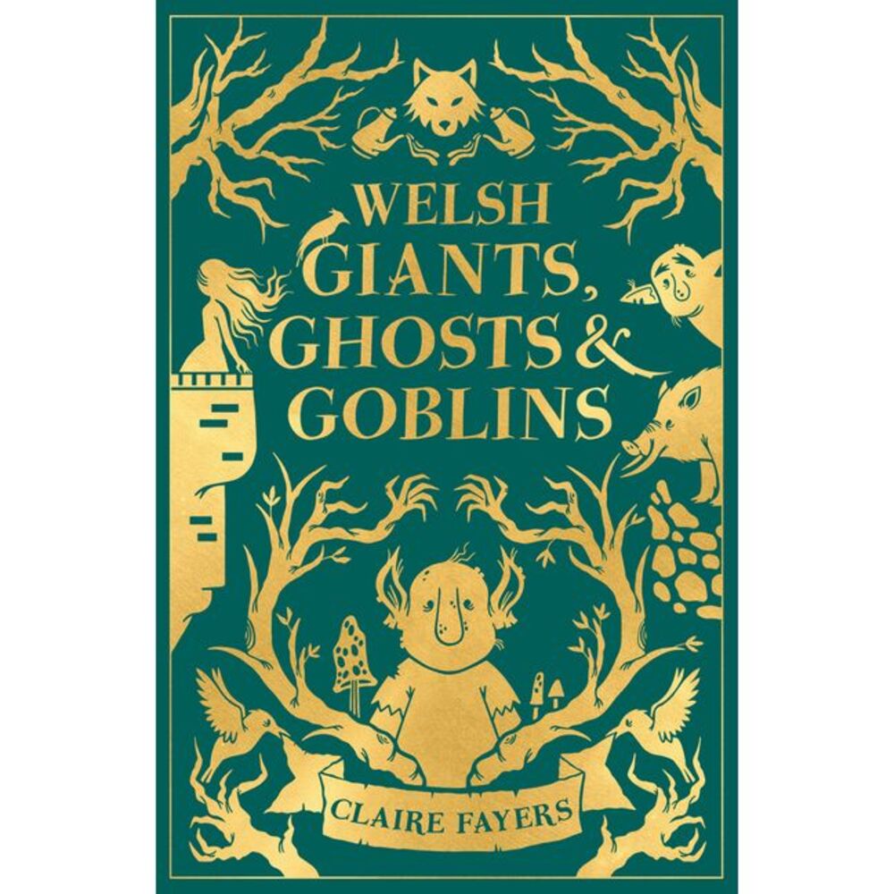 Welsh Giants, Ghosts and Goblins -- Claire Fayers